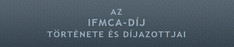 Az IFMCA-Díj története és díjazottai