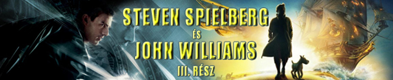 Rendező-zeneszerző párosok: Steven Spielberg és John Williams – III. rész